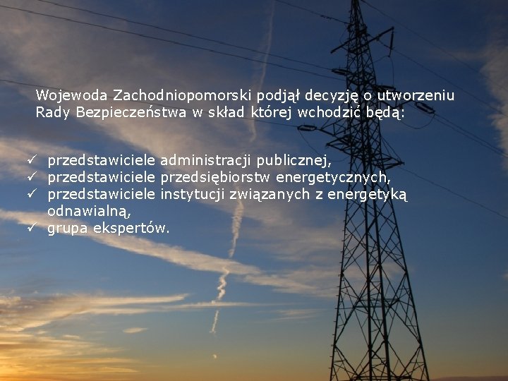 Wojewoda Zachodniopomorski podjął decyzję o utworzeniu Rady Bezpieczeństwa w skład której wchodzić będą: ü