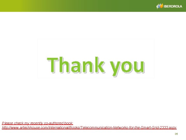 Thank you Please check my recently co-authored book: http: //www. artechhouse. com/International/Books/Telecommunication-Networks-for-the-Smart-Grid-2333. aspx 35