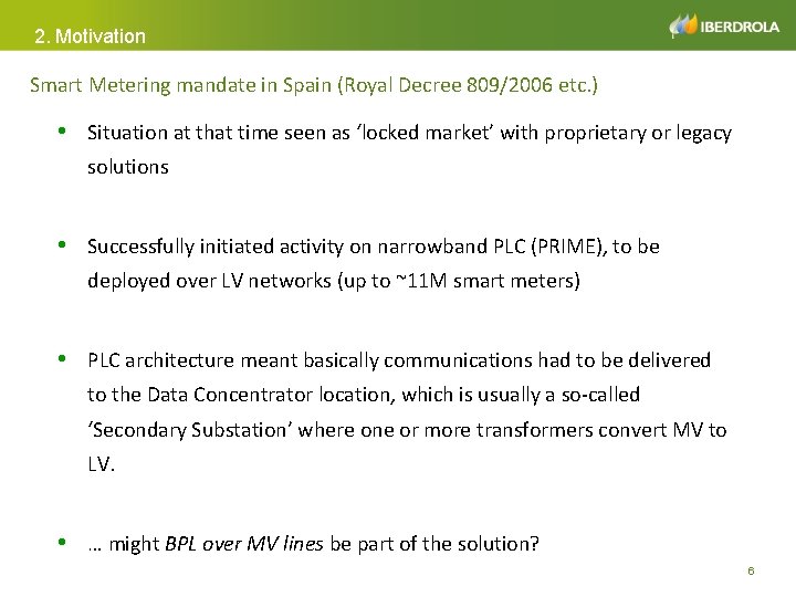 2. Motivation Smart Metering mandate in Spain (Royal Decree 809/2006 etc. ) • Situation