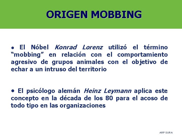 ORIGEN MOBBING El Nóbel Konrad Lorenz utilizó el término “mobbing” en relación con el