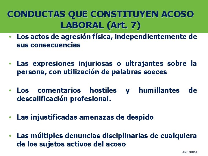 CONDUCTAS QUE CONSTITUYEN ACOSO LABORAL (Art. 7) • Los actos de agresión física, independientemente