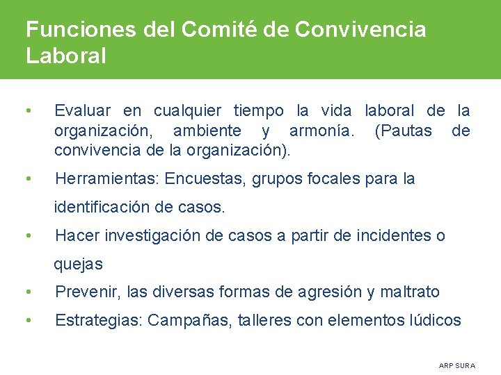 Funciones del Comité de Convivencia Laboral • Evaluar en cualquier tiempo la vida laboral Funciones del Comité de Convivencia Laboral • Evaluar en cualquier tiempo la vida laboral