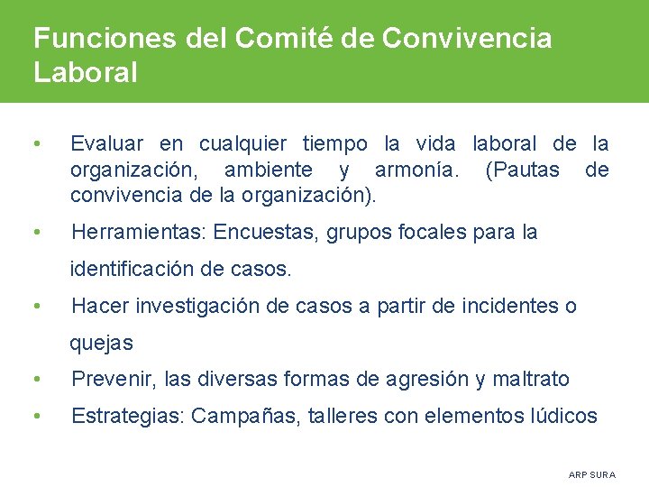 Funciones del Comité de Convivencia Laboral • Evaluar en cualquier tiempo la vida laboral