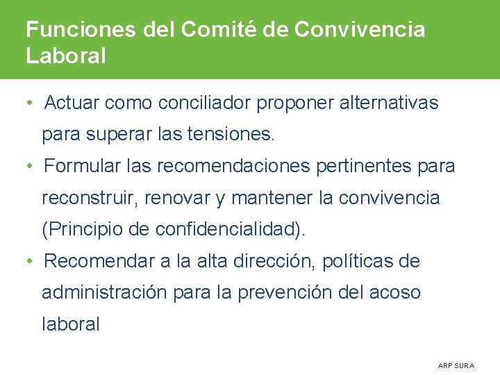 Funciones del Comité de Convivencia Laboral • Actuar como conciliador proponer alternativas para superar