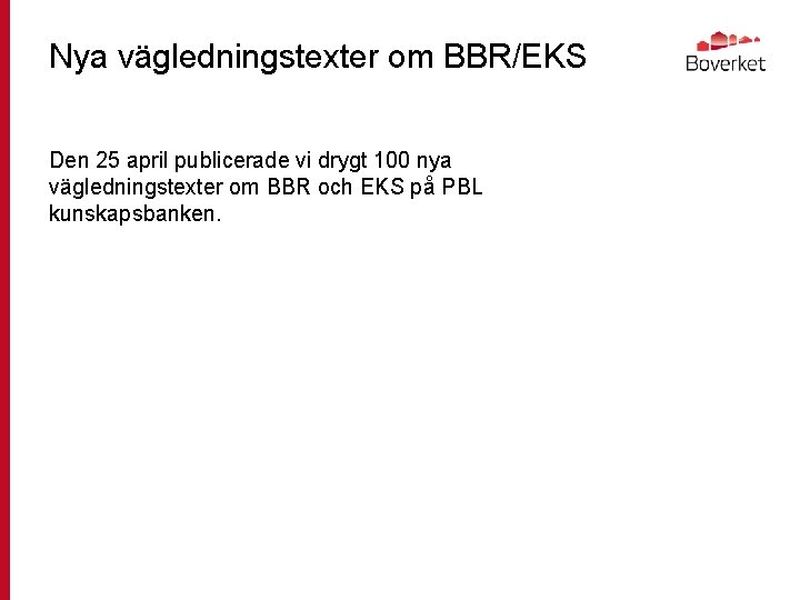 Nya vägledningstexter om BBR/EKS Den 25 april publicerade vi drygt 100 nya vägledningstexter om