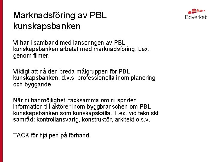 Marknadsföring av PBL kunskapsbanken Vi har i samband med lanseringen av PBL kunskapsbanken arbetat