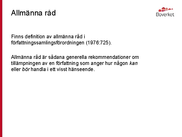 Allmänna råd Finns definition av allmänna råd i författningssamlingsförordningen (1976: 725). Allmänna råd är