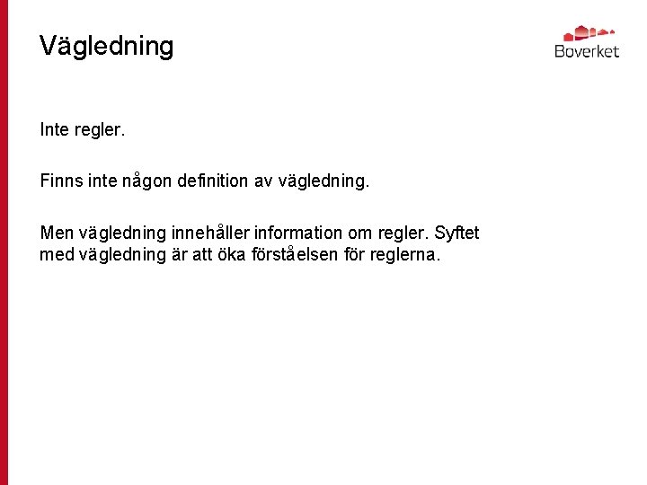 Vägledning Inte regler. Finns inte någon definition av vägledning. Men vägledning innehåller information om