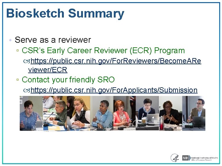 Biosketch Summary • Serve as a reviewer ▫ CSR’s Early Career Reviewer (ECR) Program
