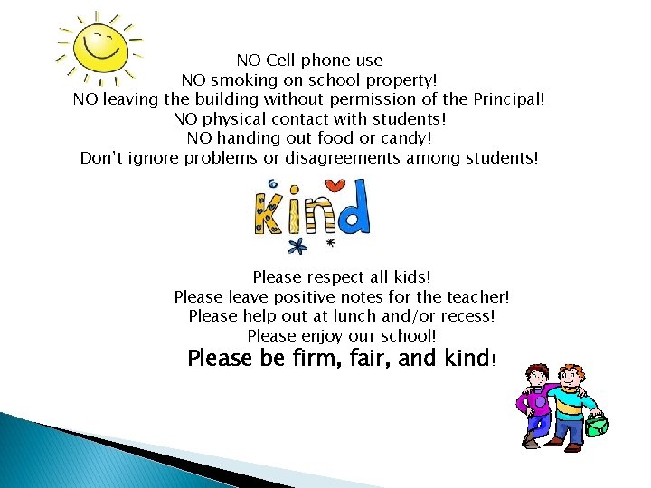 NO Cell phone use NO smoking on school property! NO leaving the building without