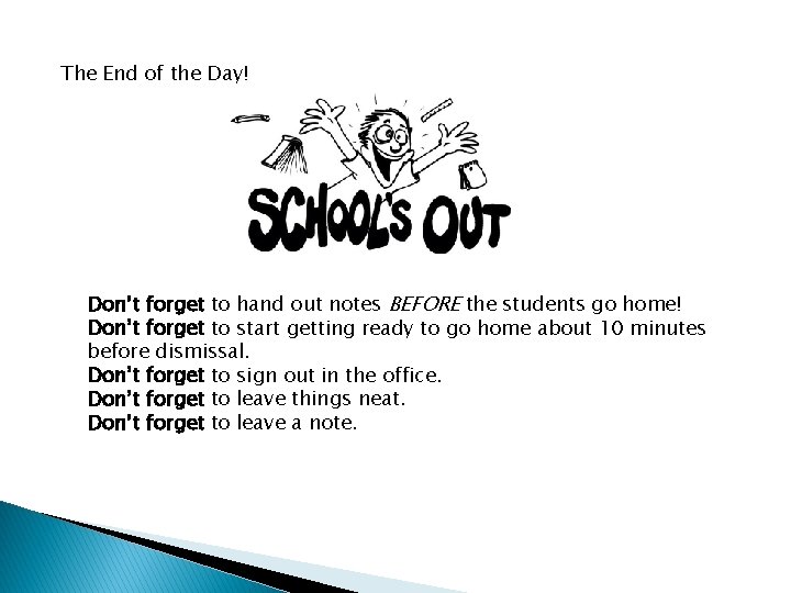 The End of the Day! Don’t forget to hand out notes BEFORE the students