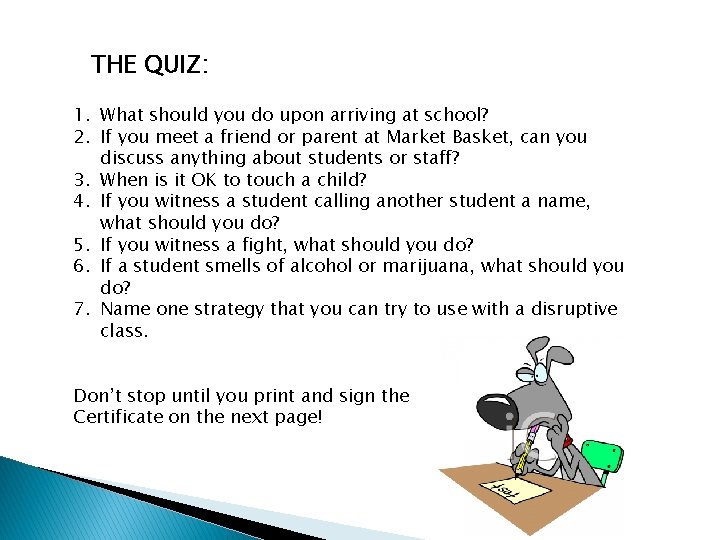 THE QUIZ: 1. What should you do upon arriving at school? 2. If you