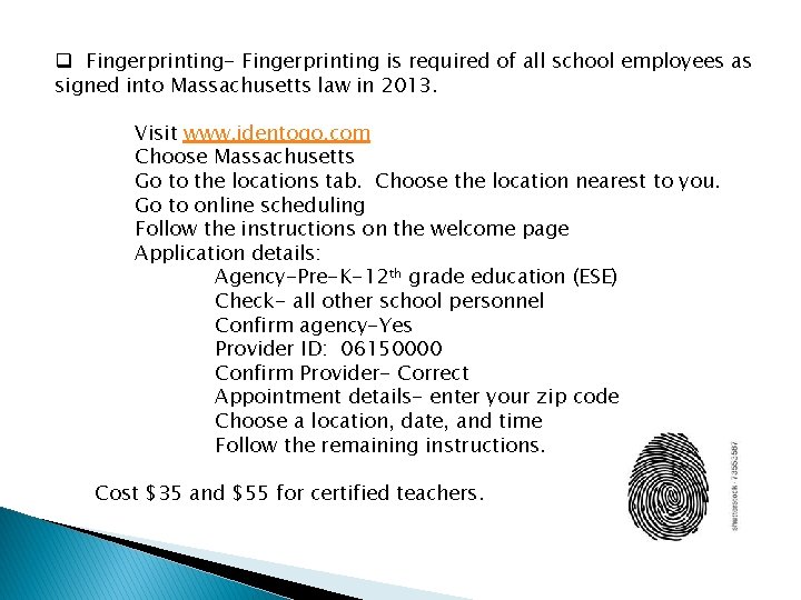 q Fingerprinting- Fingerprinting is required of all school employees as signed into Massachusetts law