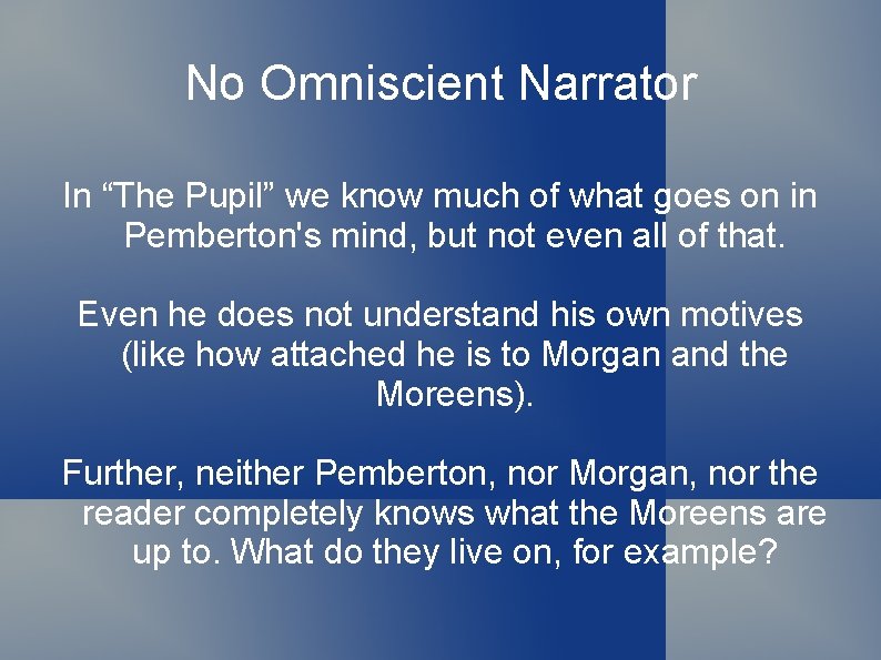 No Omniscient Narrator In “The Pupil” we know much of what goes on in
