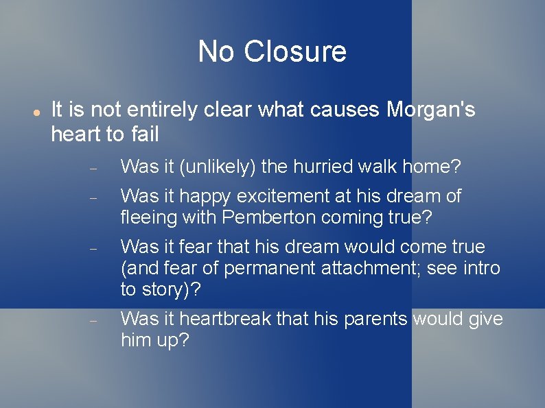 No Closure It is not entirely clear what causes Morgan's heart to fail Was