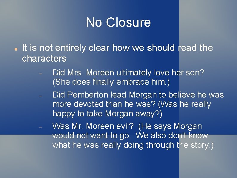 No Closure It is not entirely clear how we should read the characters Did