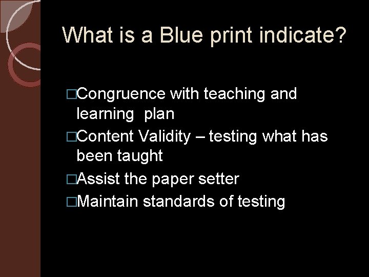 What is a Blue print indicate? �Congruence with teaching and learning plan �Content Validity