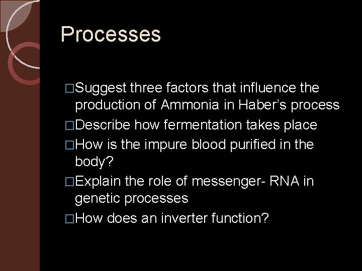 Processes �Suggest three factors that influence the production of Ammonia in Haber’s process �Describe