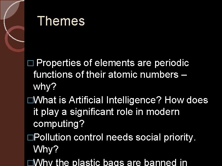 Themes � Properties of elements are periodic functions of their atomic numbers – why?