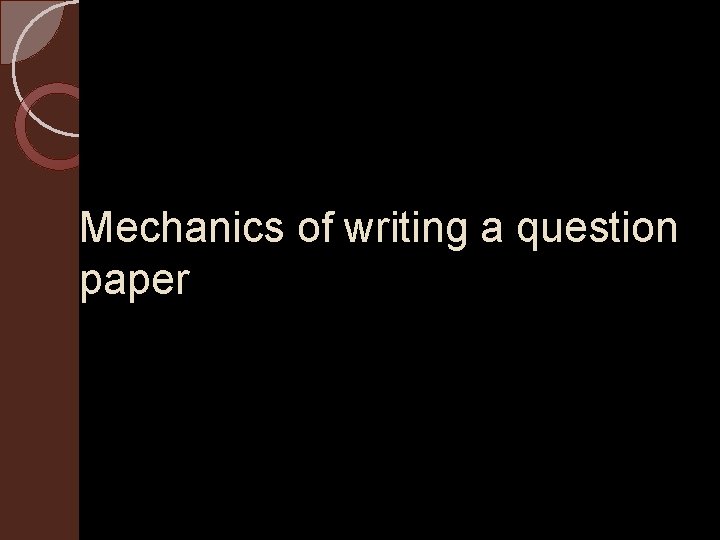 Mechanics of writing a question paper 