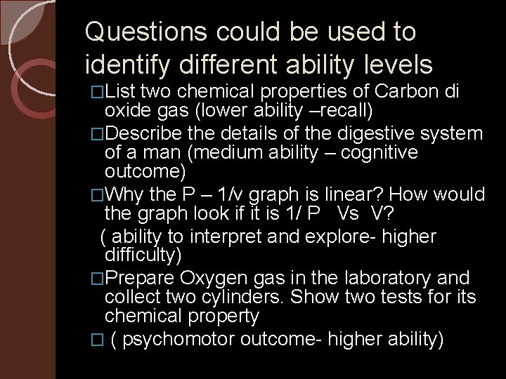 Questions could be used to identify different ability levels �List two chemical properties of