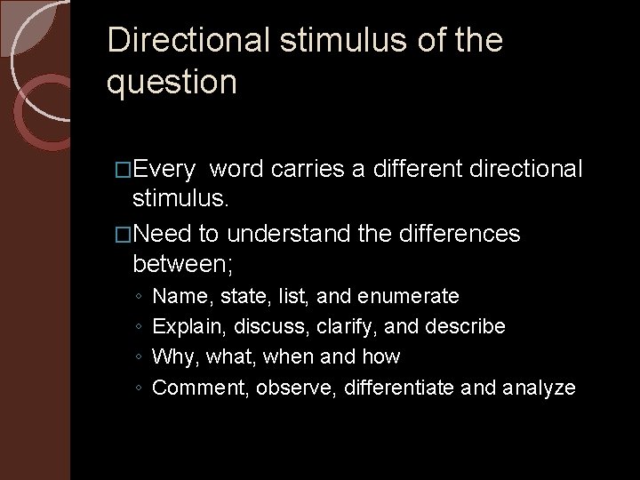 Directional stimulus of the question �Every word carries a different directional stimulus. �Need to