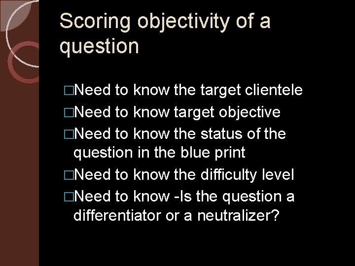 Scoring objectivity of a question �Need to know the target clientele �Need to know