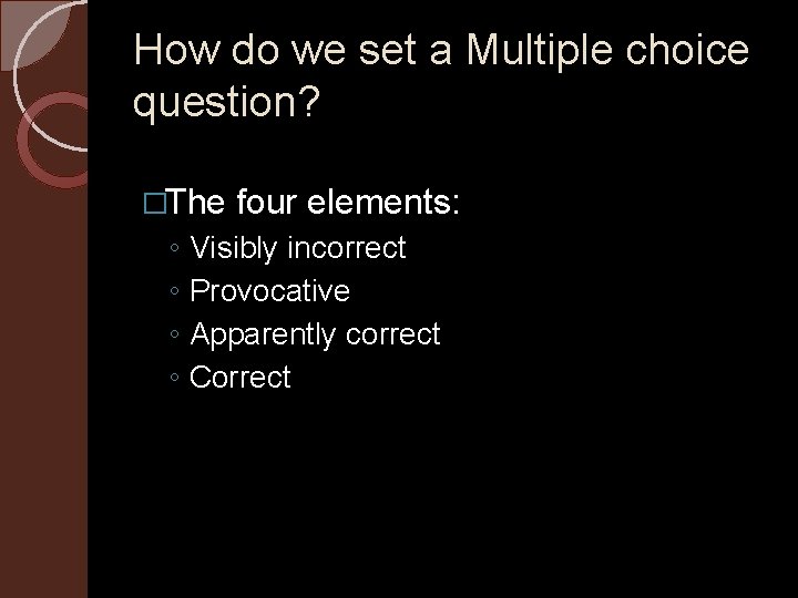 How do we set a Multiple choice question? �The four elements: ◦ ◦ Visibly