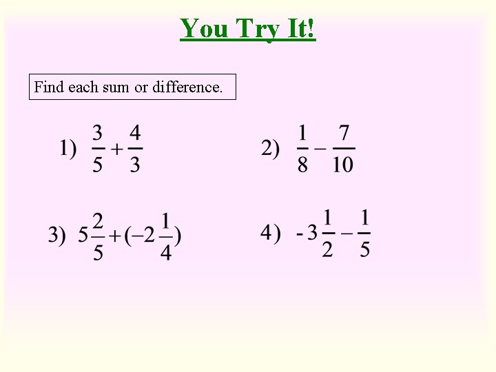 You Try It! Find each sum or difference. 