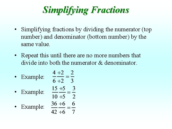 Simplifying Fractions • Simplifying fractions by dividing the numerator (top number) and denominator (bottom
