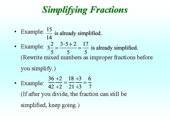 Simplifying Fractions • Example: (Rewrite mixed numbers as improper fractions before you simplify. )