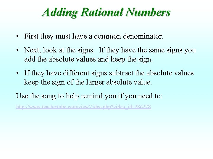 Adding Rational Numbers • First they must have a common denominator. • Next, look