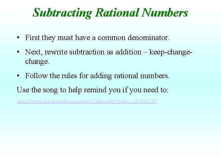Subtracting Rational Numbers • First they must have a common denominator. • Next, rewrite