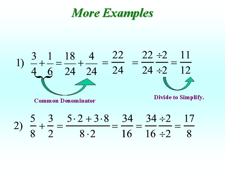 { More Examples Common Denominator Divide to Simplify. 