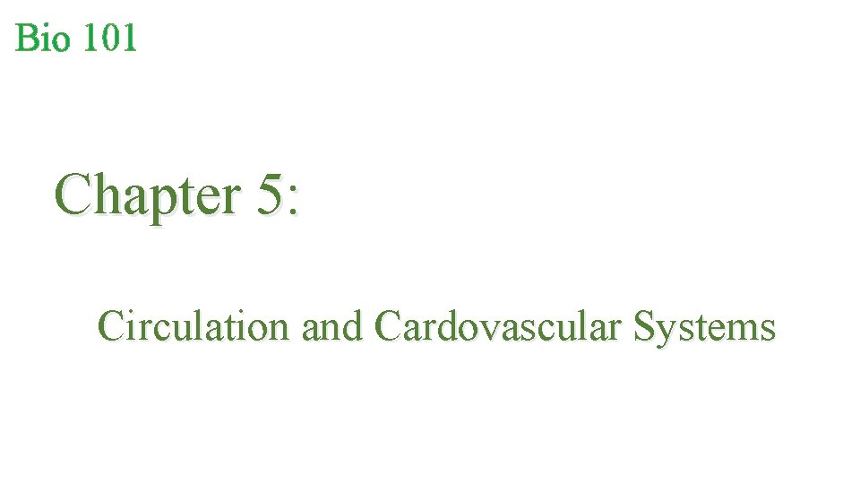 Bio 101 Chapter 5: Circulation and Cardovascular Systems 