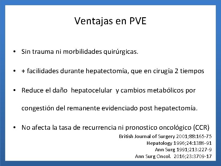 Ventajas en PVE • Sin trauma ni morbilidades quirúrgicas. • + facilidades durante hepatectomía,
