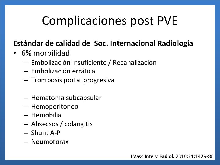 Complicaciones post PVE Estándar de calidad de Soc. Internacional Radiología • 6% morbilidad –