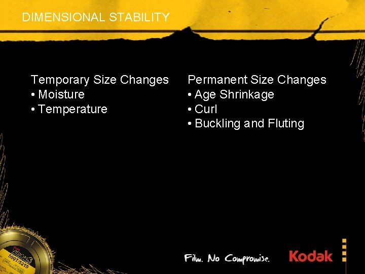 DIMENSIONAL STABILITY Temporary Size Changes • Moisture • Temperature Permanent Size Changes • Age