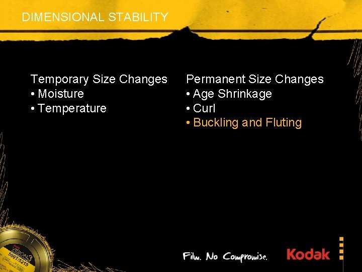 DIMENSIONAL STABILITY Temporary Size Changes • Moisture • Temperature Permanent Size Changes • Age