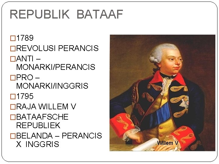 REPUBLIK BATAAF � 1789 �REVOLUSI PERANCIS �ANTI – MONARKI/PERANCIS �PRO – MONARKI/INGGRIS � 1795