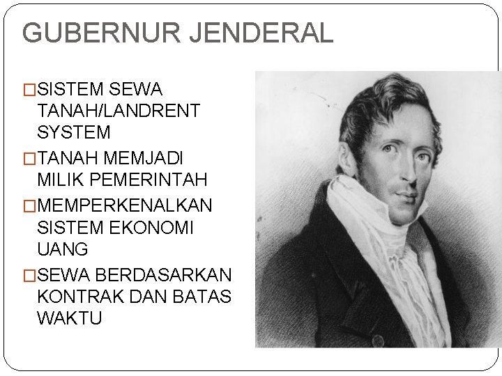 GUBERNUR JENDERAL �SISTEM SEWA TANAH/LANDRENT SYSTEM �TANAH MEMJADI MILIK PEMERINTAH �MEMPERKENALKAN SISTEM EKONOMI UANG