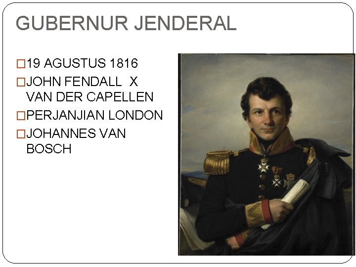 GUBERNUR JENDERAL � 19 AGUSTUS 1816 �JOHN FENDALL X VAN DER CAPELLEN �PERJANJIAN LONDON