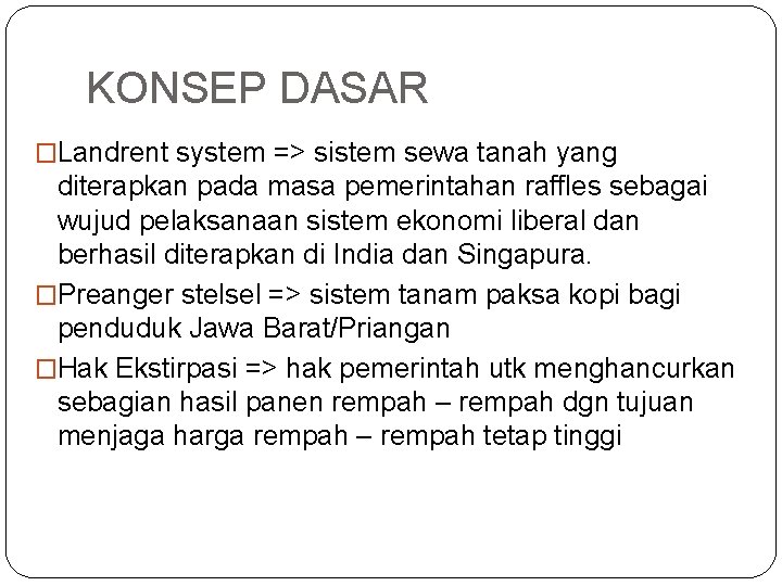 KONSEP DASAR �Landrent system => sistem sewa tanah yang diterapkan pada masa pemerintahan raffles