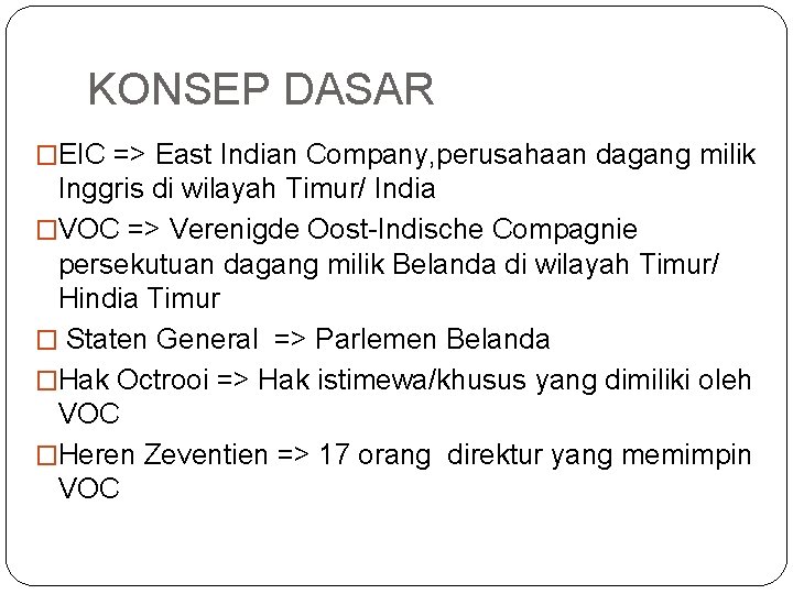 KONSEP DASAR �EIC => East Indian Company, perusahaan dagang milik Inggris di wilayah Timur/
