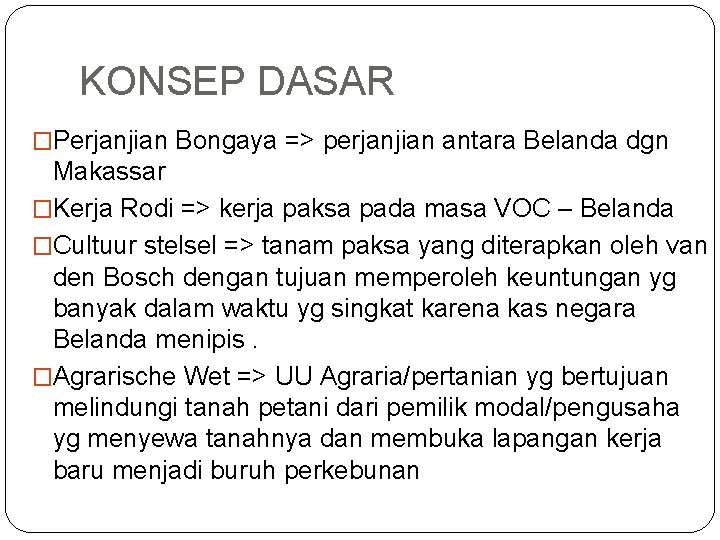 KONSEP DASAR �Perjanjian Bongaya => perjanjian antara Belanda dgn Makassar �Kerja Rodi => kerja