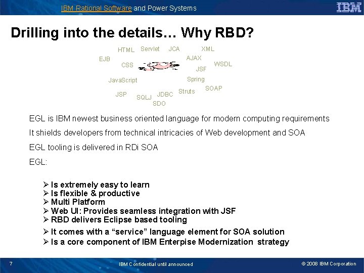 IBM Rational Software and Power Systems Drilling into the details… Why RBD? Servlet HTML