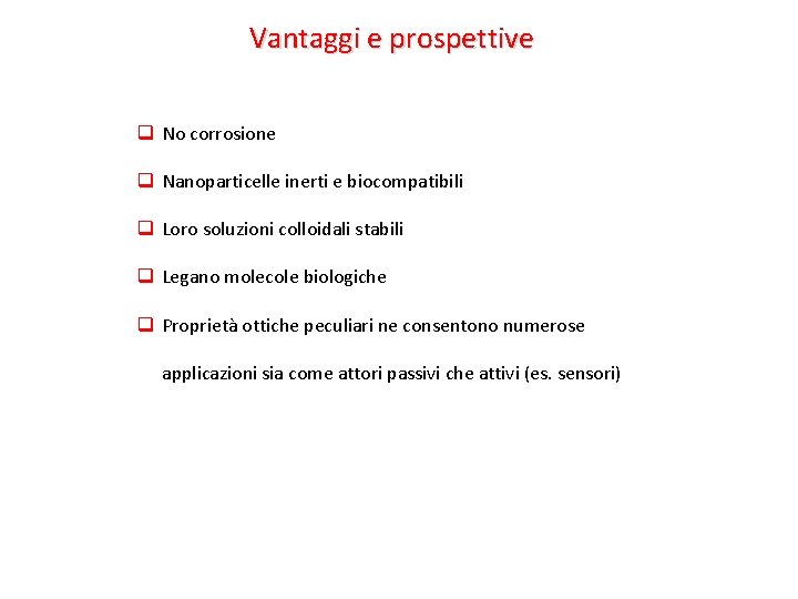 Vantaggi e prospettive q No corrosione q Nanoparticelle inerti e biocompatibili q Loro soluzioni