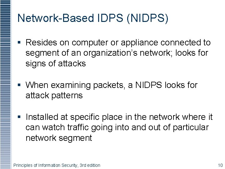 Network-Based IDPS (NIDPS) Resides on computer or appliance connected to segment of an organization’s