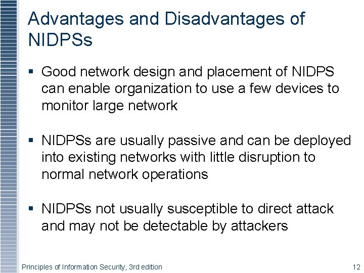 Advantages and Disadvantages of NIDPSs Good network design and placement of NIDPS can enable