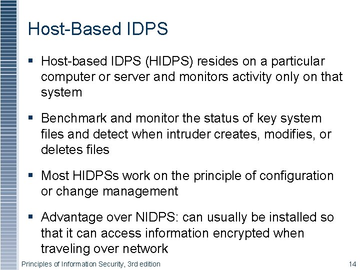 Host-Based IDPS Host-based IDPS (HIDPS) resides on a particular computer or server and monitors